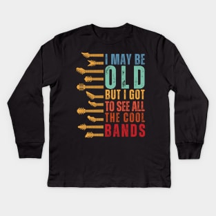 I May Be Old But I Got To See All The Cool Bands Kids Long Sleeve T-Shirt